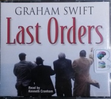 Last Orders written by Graham Swift performed by Kenneth Cranham on CD (Abridged)